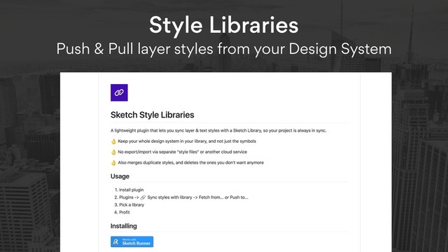 Style Libraries  
Push & Pull layer styles from your Design System
