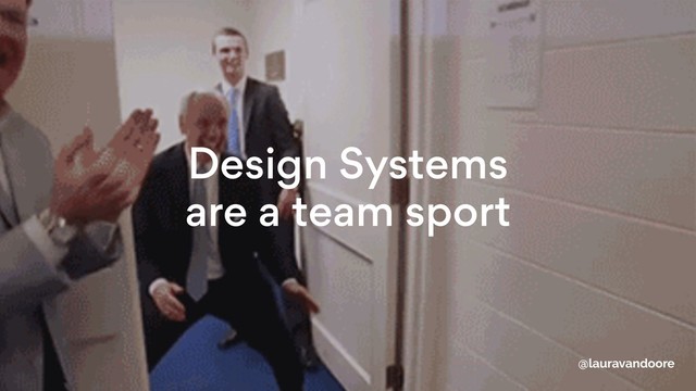 Design Systems
are a team sport
@lauravandoore

