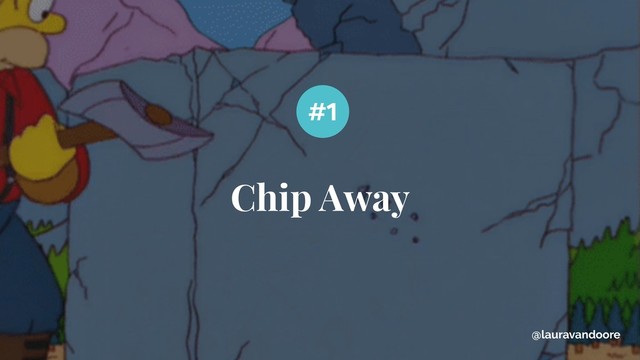 Chip Away
#1
@lauravandoore
