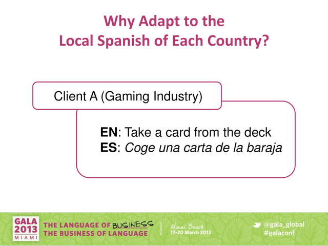 Why Adapt to the
Local Spanish of Each Country?
EN: Take a card from the deck
ES: Coge una carta de la baraja
Client A (Gaming Industry)
