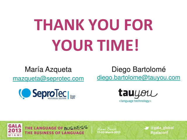 THANK YOU FOR
YOUR TIME!
María Azqueta
mazqueta@seprotec.com
Diego Bartolomé
diego.bartolome@tauyou.com
