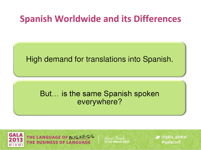 Spanish Worldwide and its Differences
High demand for translations into Spanish.
But… is the same Spanish spoken
everywhere?
