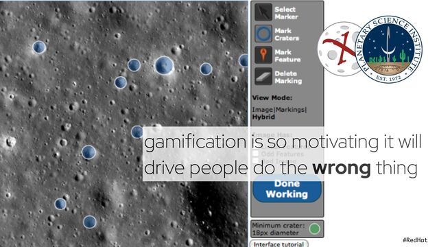 @holly_cummins #RedHat
gamification is so motivating it will
drive people do the wrong thing
