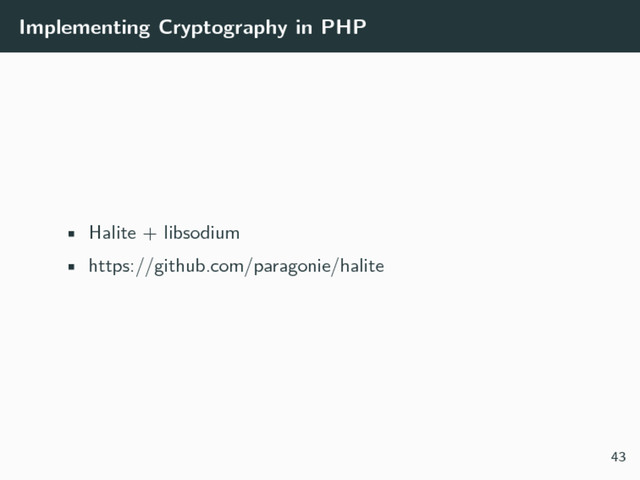 Implementing Cryptography in PHP
• Halite + libsodium
• https://github.com/paragonie/halite
43
