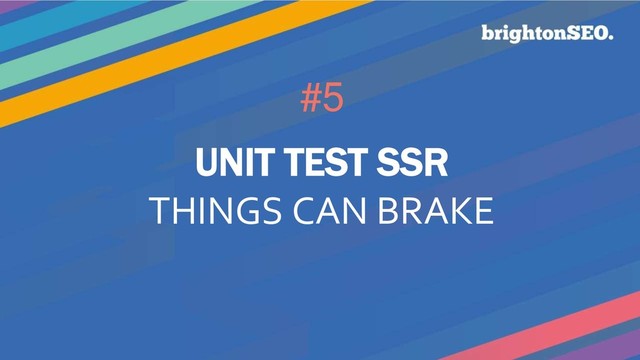 #5
UNIT TEST SSR
THINGS CAN BRAKE
