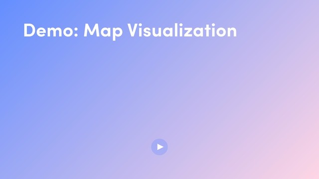 Demo: Map Visualization
▶
