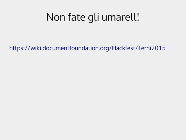 Non fate gli umarell!
https://wiki.documentfoundation.org/Hackfest/Terni2015
