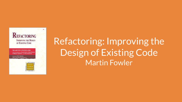 Refactoring: Improving the
Design of Existing Code
Martin Fowler
