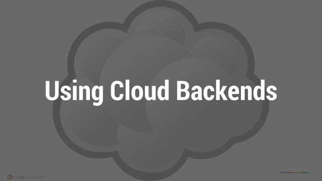 Using Cloud Backends
