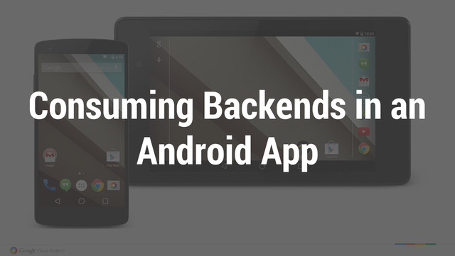 Consuming Backends in an
Android App
