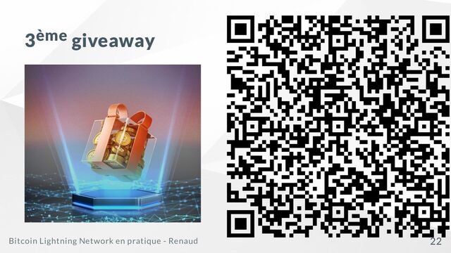 3ème giveaway
Bitcoin Lightning Network en pratique - Renaud 22
