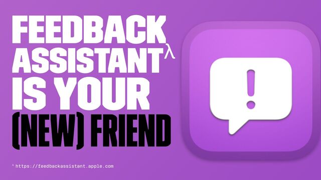 Feedback ⠀⠀⠀⠀⠀
Assistantλ ⠀⠀⠀⠀ ⠀
is your ⠀⠀ ⠀⠀
(new) friend ⠀
λ https://feedbackassistant.apple.com
