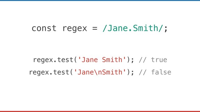 const regex = /Jane.Smith/;
regex.test('Jane Smith'); // true
regex.test('Jane\nSmith'); // false
