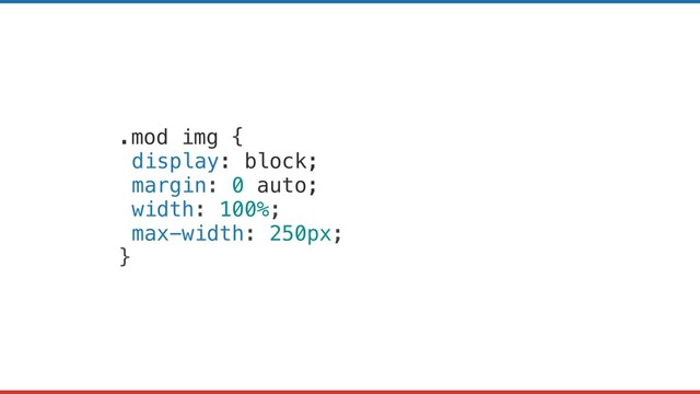 .mod img {
display: block;
margin: 0 auto;
width: 100%;
max-width: 250px;
}
