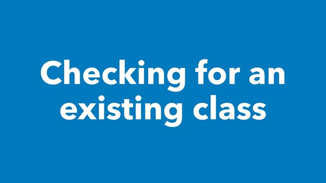 Checking for an
existing class
