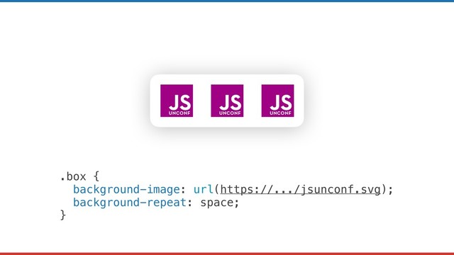 .box {
background-image: url(https://.../jsunconf.svg);
background-repeat: space;
}
