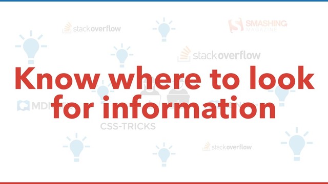Know where to look
for information
