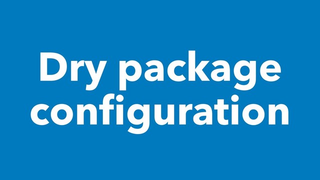 Dry package
conﬁguration
