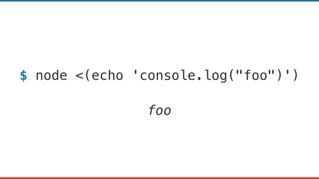 $ node <(echo 'console.log("foo")')
foo
