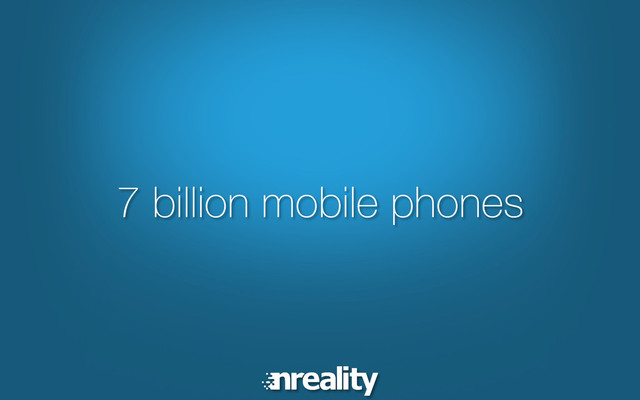 7 billion mobile phones
