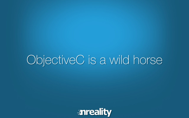 ObjectiveC is a wild horse
