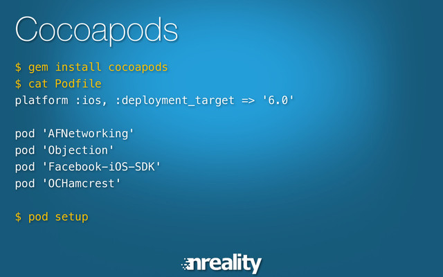 Cocoapods
$ gem install cocoapods!
$ cat Podfile!
platform :ios, :deployment_target => '6.0'!
pod 'AFNetworking'!
pod 'Objection'!
pod 'Facebook-iOS-SDK'!
pod 'OCHamcrest'!
!
$ pod setup!
