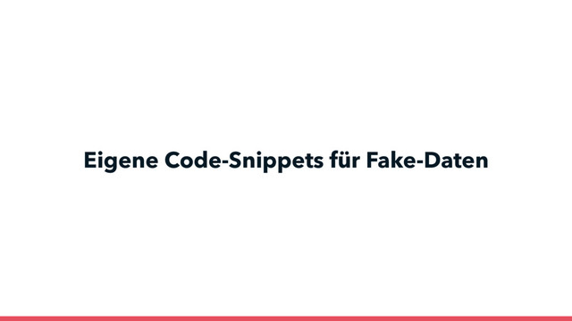 Eigene Code-Snippets für Fake-Daten
