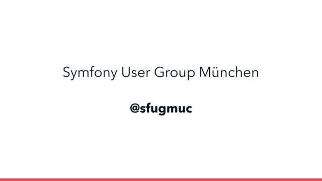 @sfugmuc
Symfony User Group München
