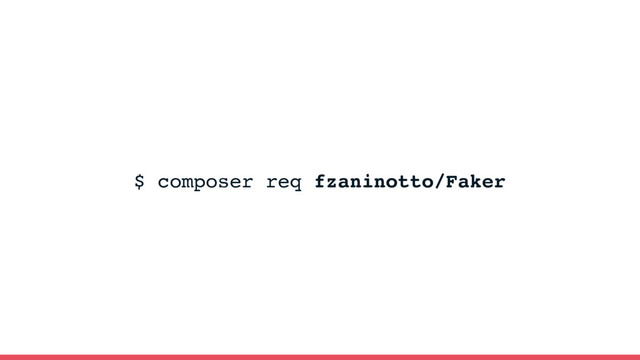 $ composer req fzaninotto/Faker
