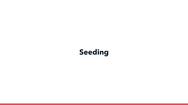 Seeding
