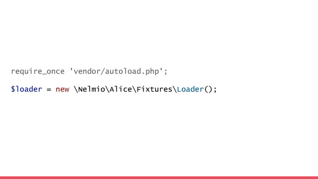 require_once 'vendor/autoload.php';
$loader = new \Nelmio\Alice\Fixtures\Loader();
