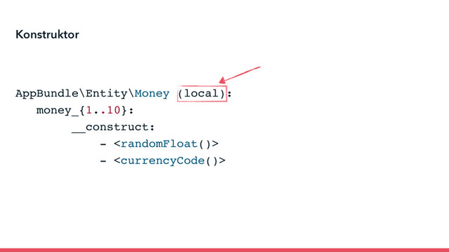 AppBundle\Entity\Money (local):
money_{1..10}:
__construct:
- 
- 
Konstruktor
