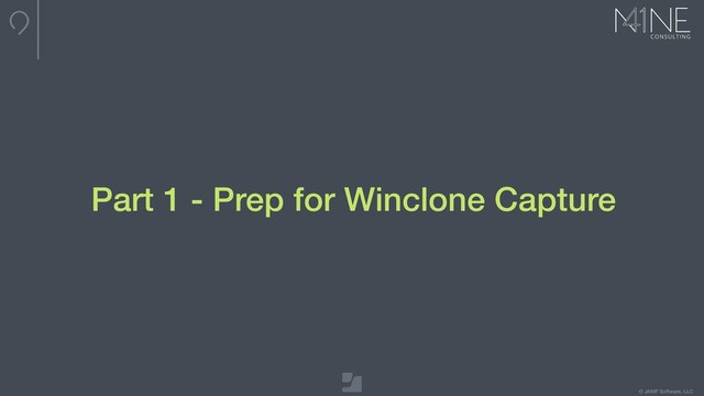 © JAMF Software, LLC
Part 1 - Prep for Winclone Capture
