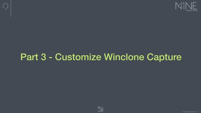 © JAMF Software, LLC
Part 3 - Customize Winclone Capture

