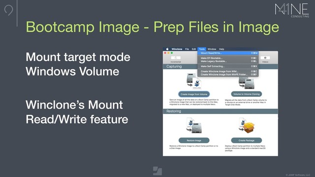 © JAMF Software, LLC
Max image dimensions
Bootcamp Image - Prep Files in Image
Mount target mode
Windows Volume
Winclone’s Mount
Read/Write feature
