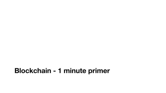 Blockchain - 1 minute primer
