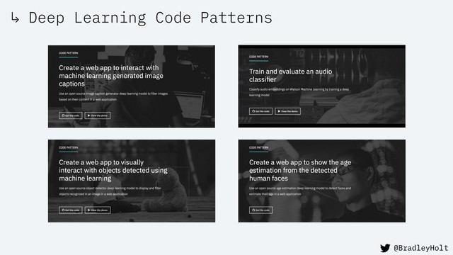 ↳ Deep Learning Code Patterns
@BradleyHolt
