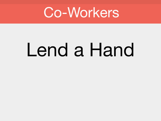 Lend a Hand

Co-Workers
