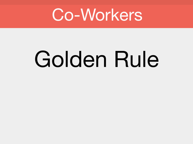 Golden Rule

Co-Workers
