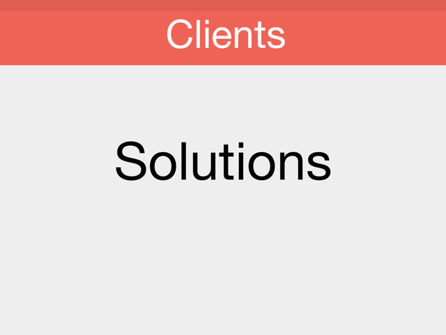 Solutions
Clients
