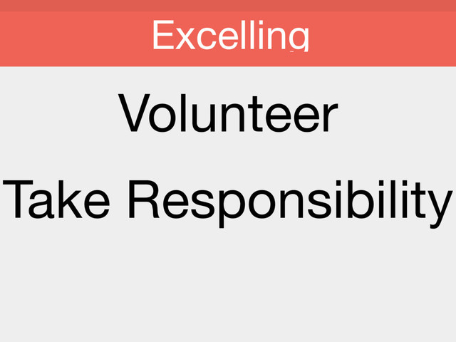 Volunteer

Take Responsibility

Excelling
