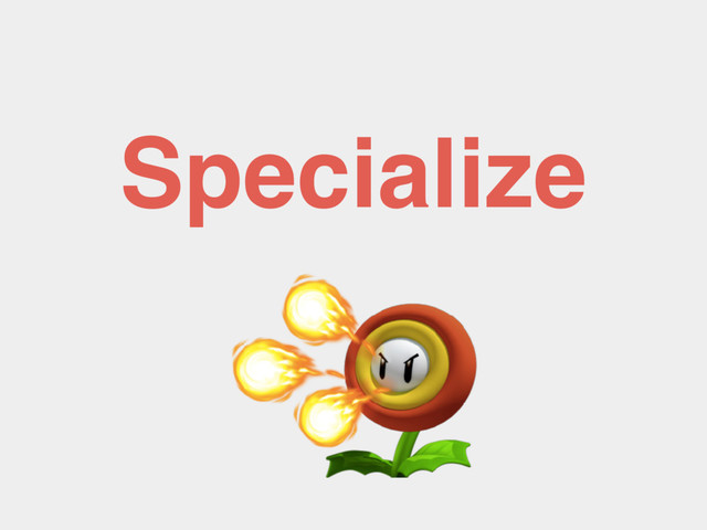 Specialize
