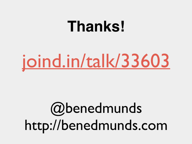 Thanks!
@benedmunds
http://benedmunds.com
joind.in/talk/33603
