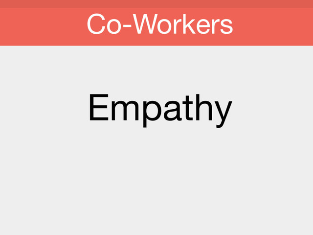 Empathy
Co-Workers
