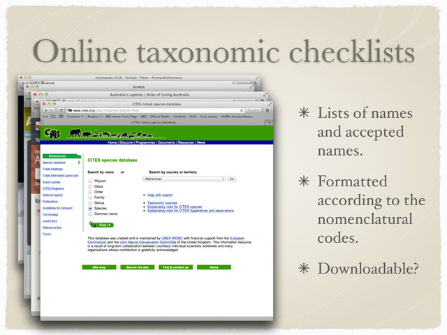 Online taxonomic checklists
Lists of names
and accepted
names.
Formatted
according to the
nomenclatural
codes.
Downloadable?
