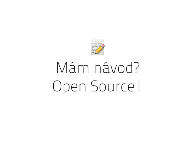 Mám návod?
Open Source!

