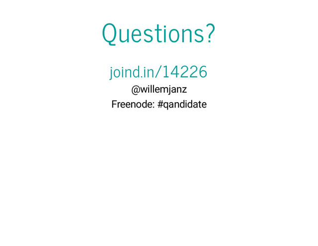Questions?
joind.in/14226
@willemjanz
Freenode: #qandidate
