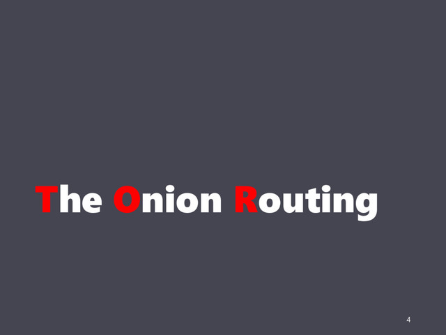 The Onion Routing
4
