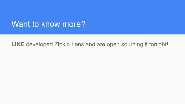 Want to know more?
LINE developed Zipkin Lens and are open sourcing it tonight!
