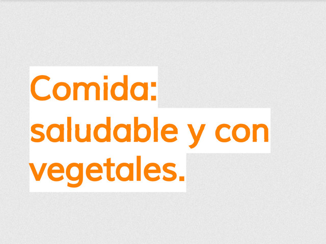 Comida:
saludable y con
vegetales.
